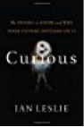 Curious- The Desire to Know and Why Your Future Depends On