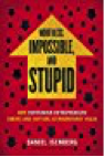 Worthless, Impossible and Stupid- How Contrarian Entrepreneurs Create and Capture Extraordinary Value